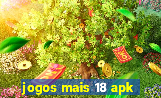 jogos mais 18 apk